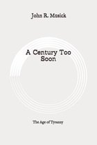 A Century Too Soon: The Age of Tyranny
