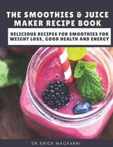 Smoothie Recipe-The Smoothies & Juice Maker Recipe Book