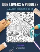 Dog Lovers & Poodles: AN ADULT COLORING BOOK