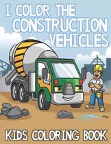 I Color the Construction Vehicles