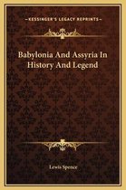 Babylonia and Assyria in History and Legend