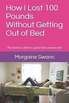 How I Lost 100 Pounds Without Getting Out of Bed