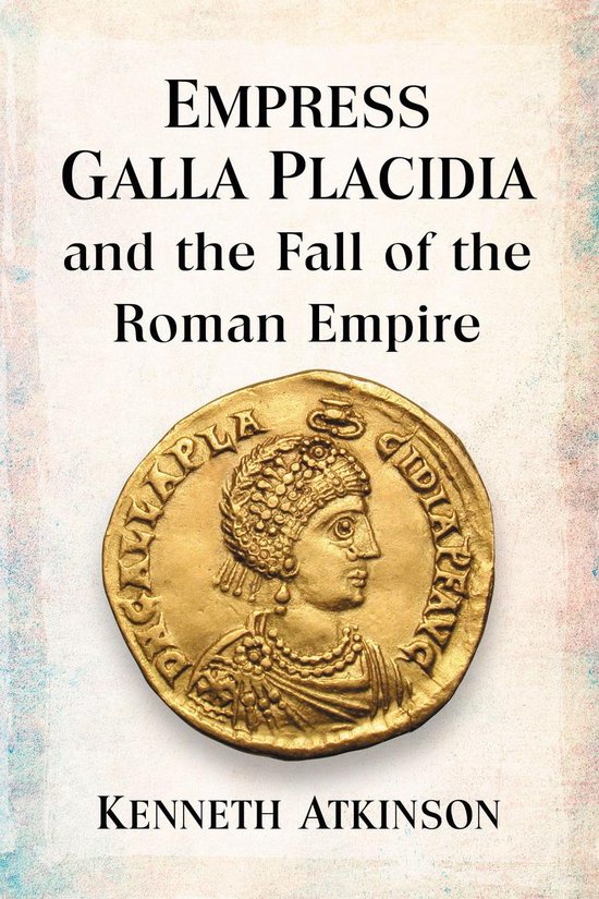 Empress Galla Placidia and the Fall of the Roman Empire - cover