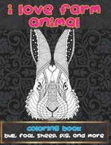 I Love Farm Animal - Coloring Book - Bull, Foal, Sheep, Pig, and more