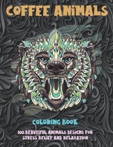 Coffee Animals - Coloring Book - 100 Beautiful Animals Designs for Stress Relief and Relaxation