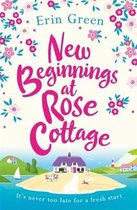 New Beginnings at Rose Cottage The perfect feelgood read of friendship and fresh starts, guaranteed to make you smile