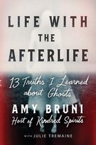 Life with the Afterlife 13 Truths I Learned about Ghosts