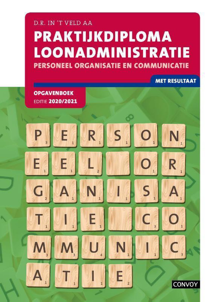 Praktijkdiploma loonadministratie Personeel, organisatie en communicatie 2020-2021 Opgavenboek - D.R. in 't Veld
