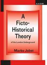 The Practice of Theory and the Theory of Practice 7 - A Ficto-Historical Theory of the London Underground