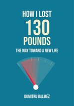 How I Lost 130 Pounds; The Way Toward a New Life
