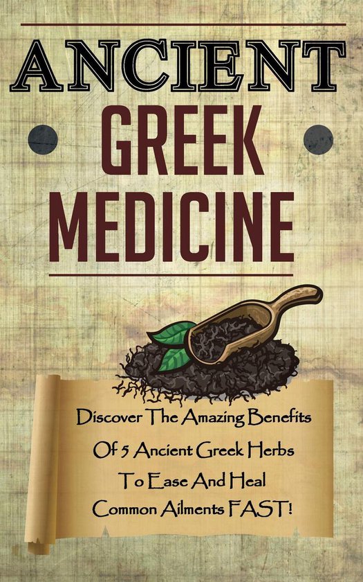 Ancient Greek Medicine Discover The Amazing Benefits Of 5 Ancient
