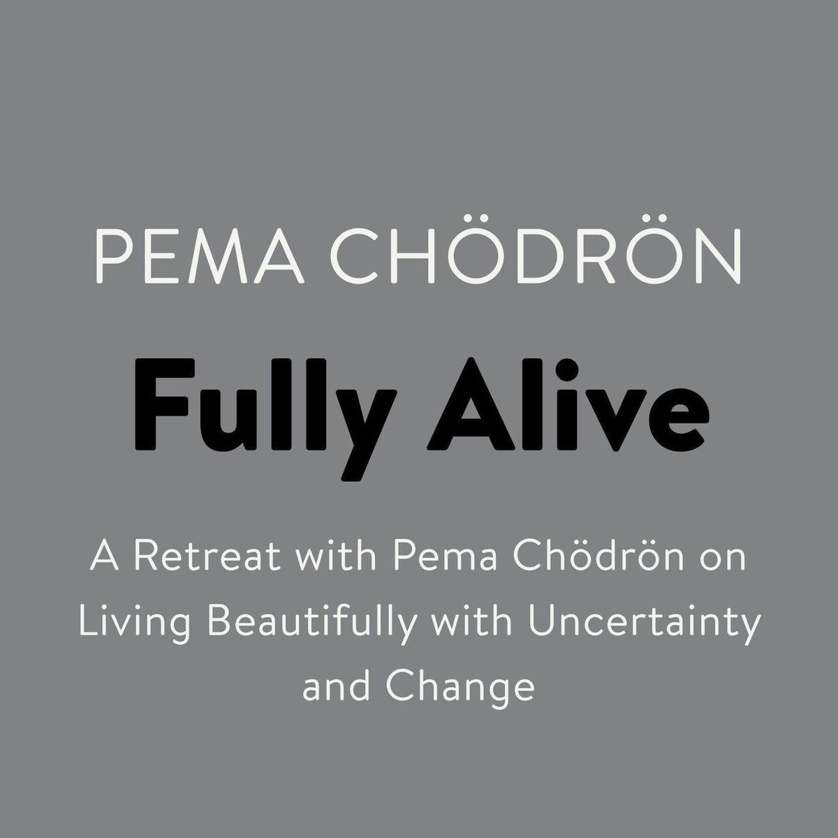 Fully Alive - Pema Chodron