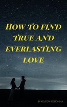how to find true and everlasting love