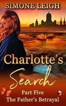 Charlotte's Search 5 - The Father's Betrayal