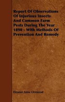 Report Of Observations Of Injurious Insects And Common Farm Pests During The Year 1890 - With Methods Of Prevention And Remedy