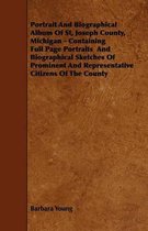 Portrait And Biographical Album Of St, Joseph County, Michigan - Containing Full Page Portraits And Biographical Sketches Of Prominent And Representative Citizens Of The County