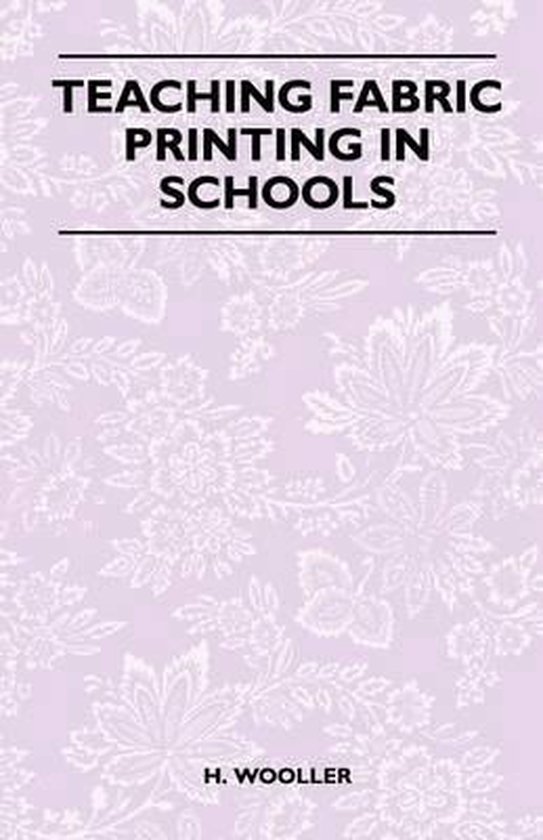 Teaching Fabric Printing in Schools, H. Wooller 9781447401018