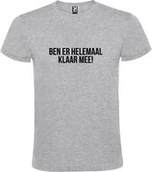 Grijs T-shirt ‘BEN ER HELEMAAL KLAAR MEE’ Zwart Maat 3XL