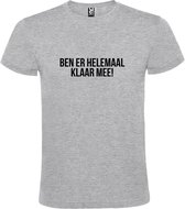 Grijs T-shirt ‘BEN ER HELEMAAL KLAAR MEE’ Zwart Maat M