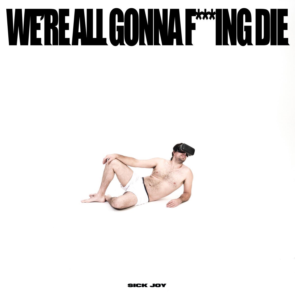 Sick Joy - Were All Gonna F***Ing Die (CD)