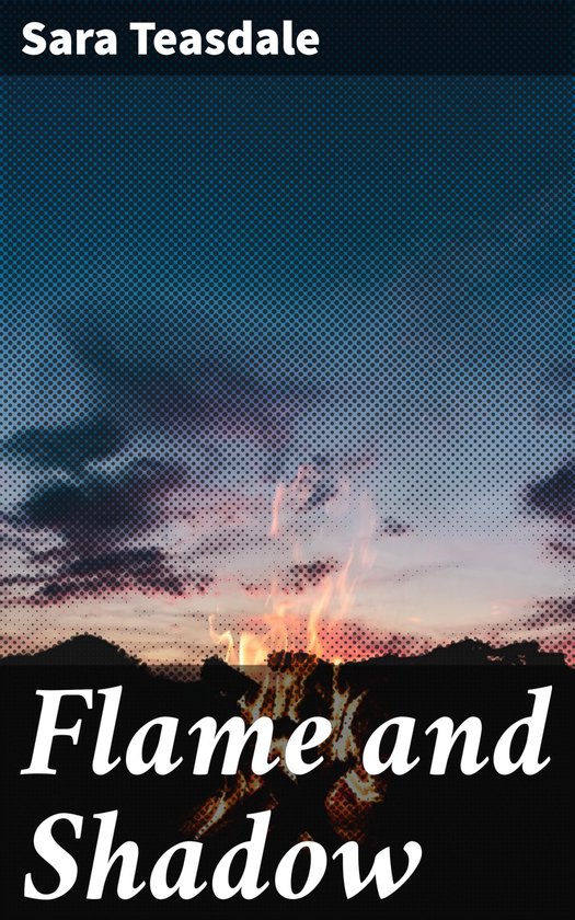 Flame and Shadow (ebook), Sara Teasdale | 4057664633101 | Boeken | bol.com