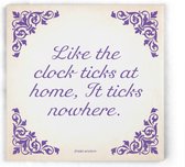 ILOJ wijsheid tegel - spreuken tegel in paars - Like the clock ticks at home It ticks nowhere