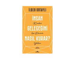 İnsan Geleceğini Nasıl Kurar? - İlber Ortaylı