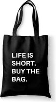 Life is short buy the bag - tas zwart katoen - tas met de tekst - tassen - tas met tekst - katoenen tas met quote