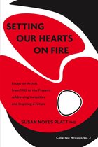 Collected Writings 2 - Setting Our Hearts on Fire: Essays on Artists from 1982 to the Present