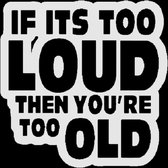 If it's to loud then you're to old sticker - Grappige auto stickers - Auto accessories - Stickers volwassenen - 12 x 12 cm Wit - 169