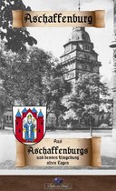 Historisches Deutschland 12 - Aus Aschaffenburgs und dessen Umgebung alten Tagen