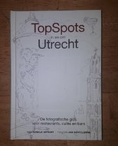TopSpots in en om Utrecht - De fotografische gids voor restaurants, cafés en bars