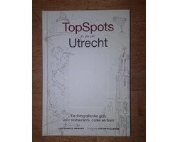 TopSpots in en om Utrecht - De fotografische gids voor restaurants, cafés en bars