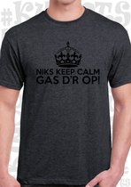 NIKS KEEP CALM GAS D'R OP! heren t-shirt - Donkergrijs met zwart - Maat S - Korte mouwen - Leuke shirtjes - grappig - humor - quotes - kwoots - We gaan los