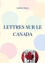 Lettres sur le Canada: Etude sociale et pamphlet contre l'ignorance du peuple et la domination cléricale dans le Canada du 19ème siècle
