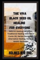 The Viva Black Seed Oil Healing For Everyone: Natural Healing Remedies, Traditional Healing With Black Cumin Oil, Herbal Remedies, Alternative Healing