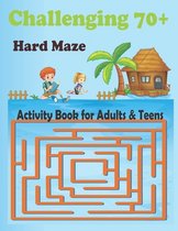 Challenging 70+ Hard Maze Activity Book for Adults & Teens: Awesome Games for Smart Boys and Girls - Activity Puzzle Book and Problem-Solving