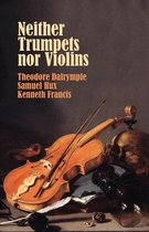 Neither Trumpets Nor Violins