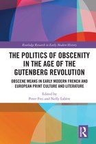 Routledge Research in Early Modern History - The Politics of Obscenity in the Age of the Gutenberg Revolution