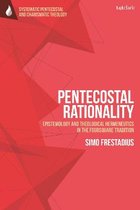 Pentecostal Rationality Epistemology and Theological Hermeneutics in the Foursquare Tradition TT Clark Systematic Pentecostal and Charismatic Theology