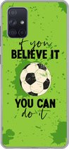 Geschikt voor Samsung Galaxy A51 5G hoesje - If you believe it, you can do it - Spreuk - Quotes - Voetbal - Siliconen Telefoonhoesje