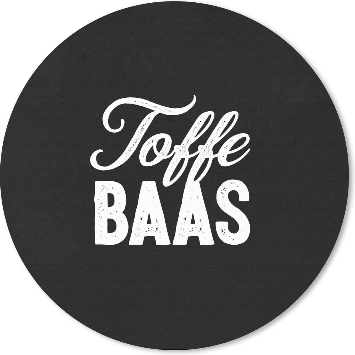 Muismat rond 30x30 cm - Mousepad Quotes - Spreuken - Wit - 'Toffe baas' - Ronde muismatten