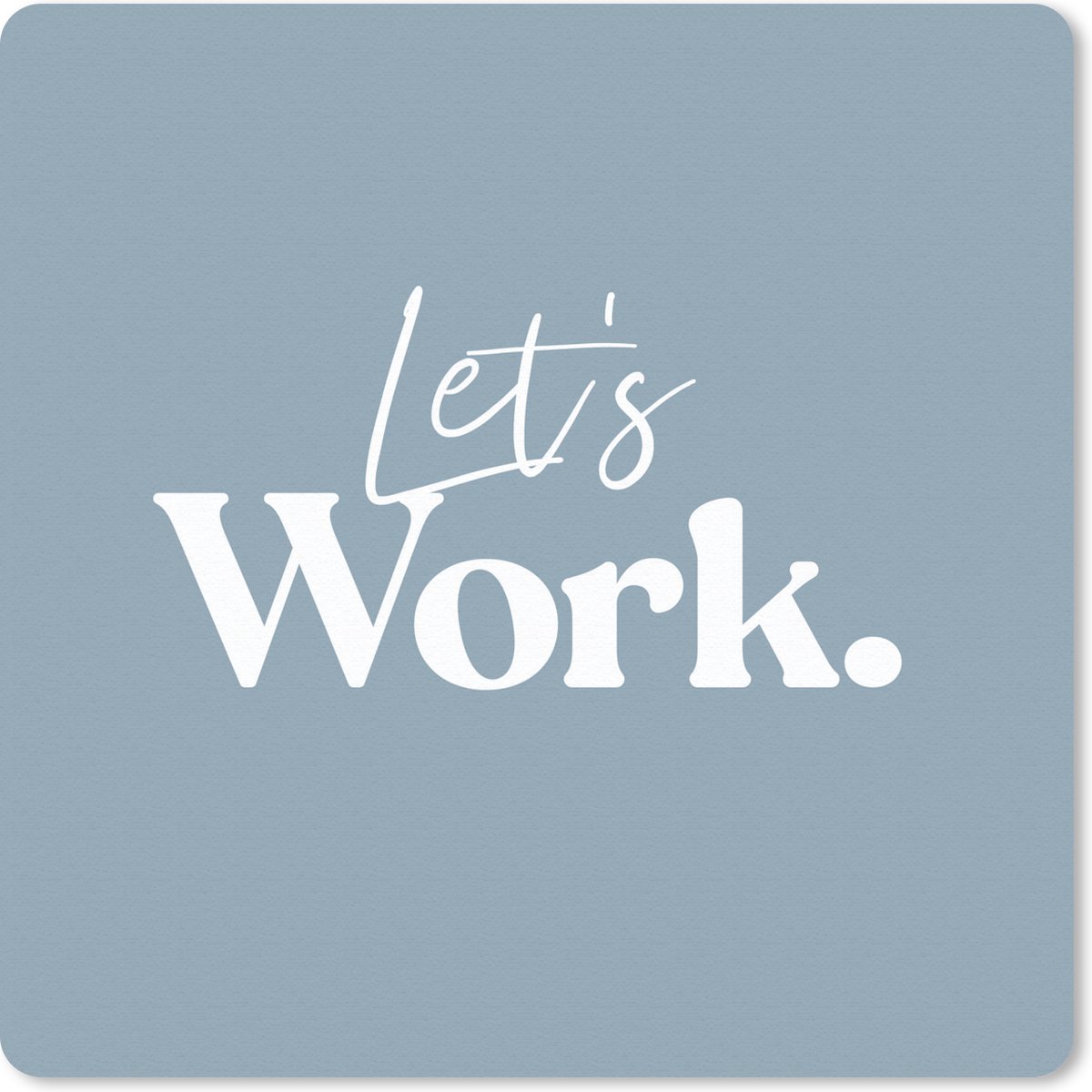 Muismat 20x20 cm - Mousepad Quotes - Spreuken - 'Let's work' - Wit - Muismatten