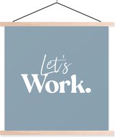 Posterhanger incl. Poster 90x90 cm - Schoolplaat - Quotes - Spreuken - 'Let's work' - Wit - Textielposter - Blanke latten