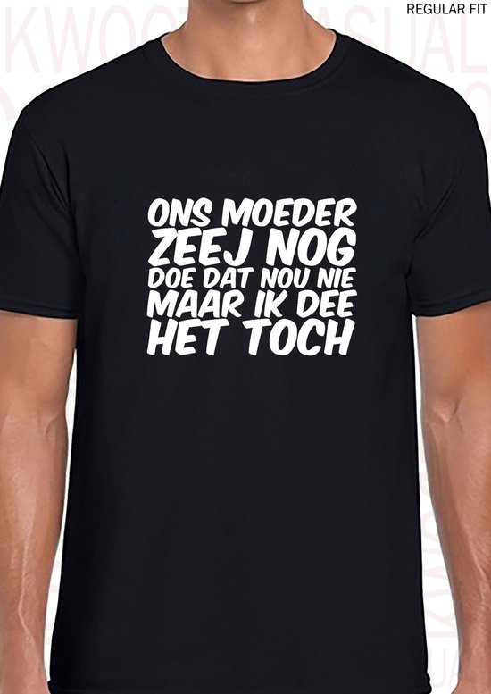 ONS MOEDER ZEEJ NOG DOE DAT NOU NIET herenshirt - Zwart - Maat S