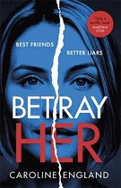 Betray Her An absolutely gripping psychological thriller with a heartpounding twist