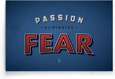 Walljar - Passion Eliminates Fear - Muurdecoratie - Poster