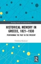 Routledge Studies in Cultural History- Historical Memory in Greece, 1821–1930