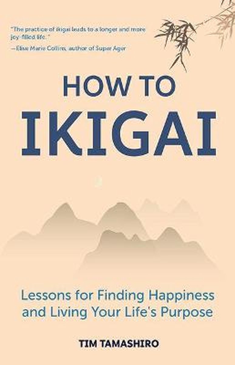 How to Ikigai: Lessons for Finding Happiness and Living Your Life's Purpose (Ikigai Book, Lagom, Longevity, Peaceful Living) - Tim Tamashiro