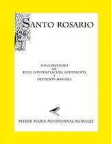 Santo Rosario: Un compendio de rezo...